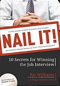 Nail It!: 10 Secrets for Winning the Job Interview (Paperback)