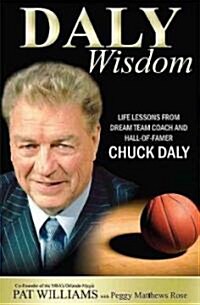 Daly Wisdom: Life Lessons from Dream Team Coach and Hall-Of-Famer Chuck Daly (Paperback)