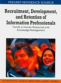 Recruitment, Development, and Retention of Information Professionals: Trends in Human Resources and Knowledge Management                               (Hardcover)
