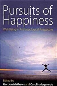 Pursuits of Happiness : Well-Being in Anthropological Perspective (Paperback)