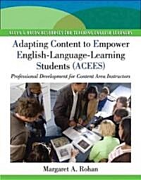 Adapting Content to Empower English Language Learning Students (ACEES): Professional Development for Content Area Instructors, Grades 6-12 (Paperback)