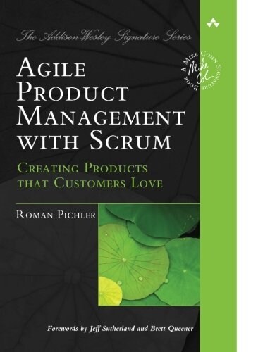 Agile Product Management with Scrum: Creating Products That Customers Love (Paperback)