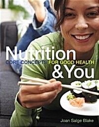 Nutrition &You: Core Concepts for Good Health (Paperback)