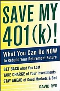Save My 401(k)!: What You Can Do Now to Rebuild Your Retirement Future (Paperback)