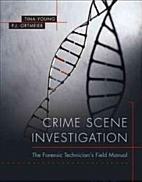 Crime Scene Investigation: The Forensic Technicians Field Manual (Paperback)