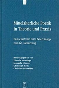 Mittelalterliche Poetik in Theorie Und PRAXIS: Festschrift F? Fritz Peter Knapp Zum 65. Geburtstag (Hardcover, Frontispiece)
