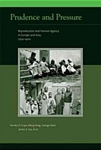 Prudence and Pressure: Reproduction and Human Agency in Europe and Asia, 1700-1900 (Hardcover)
