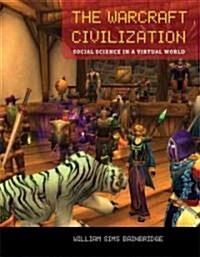 The Warcraft Civilization: Social Science in a Virtual World (Hardcover)