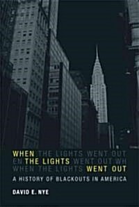 When the Lights Went Out: A History of Blackouts in America (Hardcover)