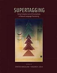 Supertagging: Using Complex Lexical Descriptions in Natural Language Processing (Hardcover)