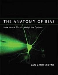 The Anatomy of Bias: How Neural Circuits Weigh the Options (Hardcover)