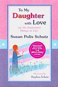 To My Daughter with Love: On the Important Things in Life (Paperback)
