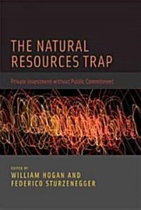 The Natural Resources Trap: Private Investment Without Public Commitment (Hardcover)