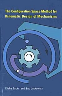 The Configuration Space Method for Kinematic Design of Mechanisms (Hardcover)