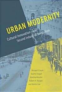 Urban Modernity: Cultural Innovation in the Second Industrial Revolution (Hardcover)