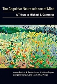 The Cognitive Neuroscience of Mind: A Tribute to Michael S. Gazzaniga (Hardcover)