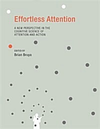 Effortless Attention: A New Perspective in the Cognitive Science of Attention and Action (Paperback)