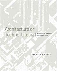 Architecture or Techno-Utopia: Politics After Modernism (Paperback)