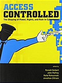 Access Controlled: The Shaping of Power, Rights, and Rule in Cyberspace (Paperback)