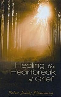 Healing the Heartbreak of Grief (Paperback)