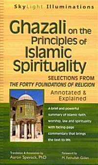 Ghazali on the Principles of Islamic Sprituality: Selections from the Forty Foundations of Religion--Annotated & Explained (Paperback)