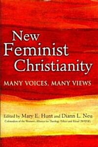 New Feminist Christianity: Many Voices, Many Views (Hardcover)