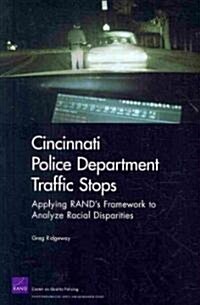 Cincinnati Police Department Traffic Stops: Applying Rands Framework to Analyze Racial Disparities (Paperback)