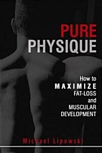 Pure Physique: How to Maximize Fat Loss and Muscular Development (Paperback, 2)