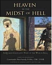 Heaven in the Midst of Hell: A Quaker Chaplains View of the War in Iraq (Hardcover)