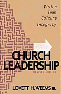 Church Leadership: Vision, Team, Culture, Integrity, Revised Edition (Paperback, Revised)