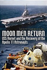 Moon Men Return: USS Hornet and the Recovery of the Apollo 11 Astronauts (Hardcover)