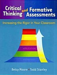 Critical Thinking and Formative Assessments : Increasing the Rigor in Your Classroom (Paperback)