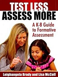 Test Less Assess More : A K-8 Guide to Formative Assessment (Paperback)
