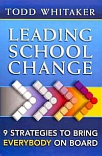 Leading School Change : 9 Strategies to Bring Everybody on Board (Paperback)
