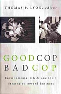 Good Cop/Bad Cop: Environmental NGOs and Their Strategies Toward Business (Hardcover)