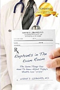 Elephants in the Exam Room: The Seven Things You Need to Know about Todays Health Care Crisis (Paperback, 3, Updated, Revise)