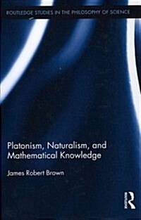 Platonism, Naturalism, and Mathematical Knowledge (Hardcover)