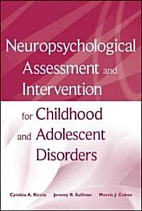 Neuropsychological Assessment and Intervention for Childhood and Adolescent Disorders (Hardcover)