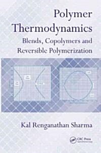 Polymer Thermodynamics: Blends, Copolymers and Reversible Polymerization (Hardcover)