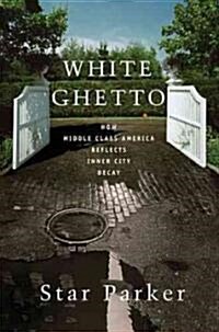 White Ghetto: How Middle Class America Reflects Inner City Decay (Paperback)