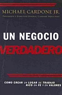 Un Negocio Verdadero: Como Crear Un Lugar de Trabajo Rico En Fe y En Valores (Paperback)