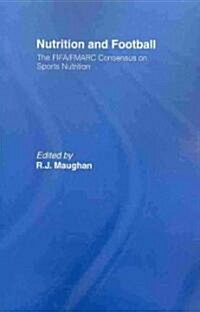 Nutrition and Football : The FIFA/FMARC Consensus on Sports Nutrition (Paperback)