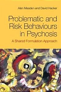 Problematic and Risk Behaviours in Psychosis : A Shared Formulation Approach (Paperback)