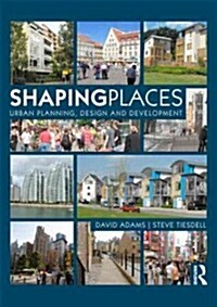 Shaping Places : Urban Planning, Design and Development (Paperback)