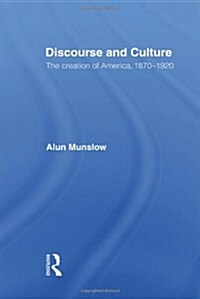 Discourse and Culture : The Creation of America, 1870-1920 (Paperback)