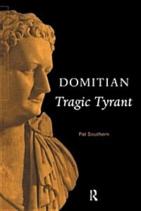 Domitian : Tragic Tyrant (Paperback)