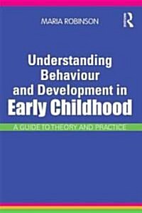 Understanding Behaviour and Development in Early Childhood : A Guide to Theory and Practice (Paperback)