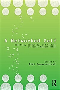 A Networked Self : Identity, Community, and Culture on Social Network Sites (Paperback)