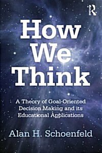 How We Think : A Theory of Goal-Oriented Decision Making and its Educational Applications (Paperback)