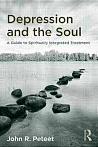 Depression and the Soul : A Guide to Spiritually Integrated Treatment (Hardcover)